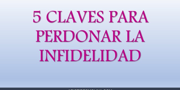 5 Claves para Perdonar la Infidelidad