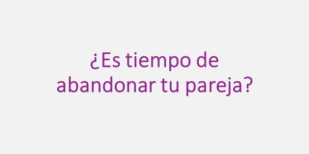 &iquest;Es tiempo de abandonar tu pareja?