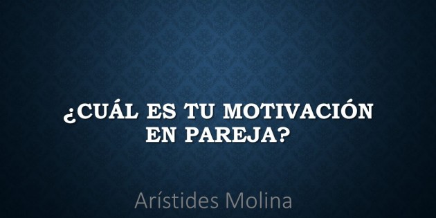 &iquest;Qu&eacute; te motiva a estar con tu pareja?